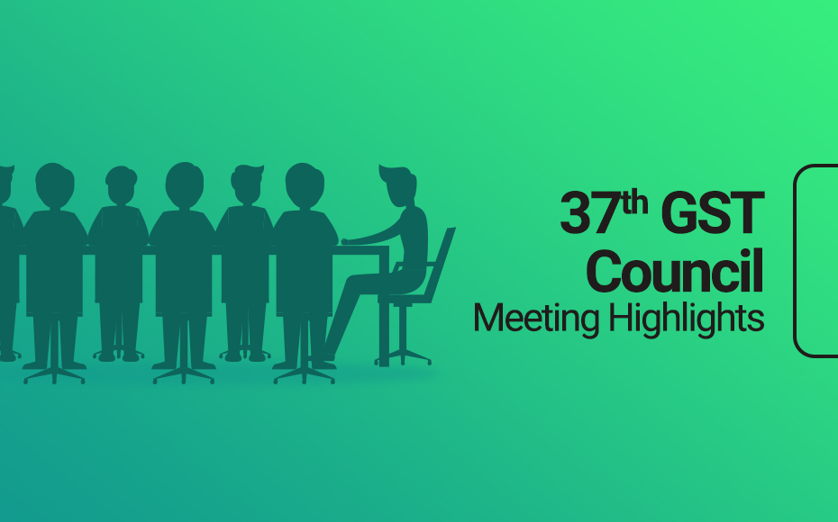 Thirty Seventh GST Council Meeting Key Highlights